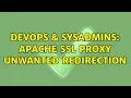 DevOps SysAdmins Apache ssl proxy unwanted redirection 2 Solutions