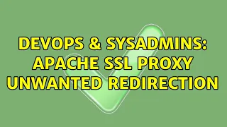 DevOps SysAdmins Apache ssl proxy unwanted redirection 2 Solutions