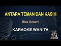 Download Lagu ANTARA TEMAN DAN KASIH - Karaoke Nada Wanita || Riza Umami [ KOPLO ]