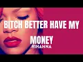 Rihanna - Bitch Better Have My Money (Lyrics)