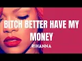Rihanna - Bitch Better Have My Money (Lyrics)