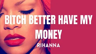 Rihanna Bitch Better Have My Money Lyrics 