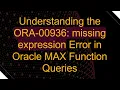 Understanding the ORA-00936 missing expression Error in Oracle MAX Function Queries