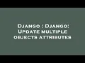 Django Django Update multiple objects attributes