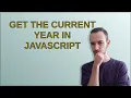 Get the current year in JavaScript
