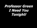 Professor Green- I Need You Tonight (Lyrics) NEW!