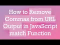 How to Remove Commas from URL Output in JavaScript match Function