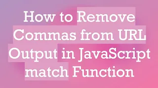 How to Remove Commas from URL Output in JavaScript match Function