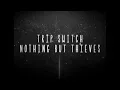 Trip Switch - Nothing But Thieves