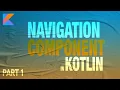 Android Navigation Component Navigation Component Part 1