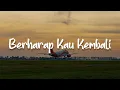 Download Lagu Berharap Kau Kembali, Andaikan Kau Datang, Akhir Tak Bahagia (Lirik) - Fabio Asher