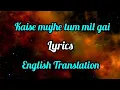 Download Lagu Kaise Mujhe Tum Mil Gayi (Lyrics) English Translation | Shreya Ghoshal, Benny Dayal | Amir k, Aasin