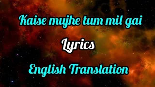 Download Kaise Mujhe Tum Mil Gayi (Lyrics) English Translation | Shreya Ghoshal, Benny Dayal | Amir k, Aasin MP3