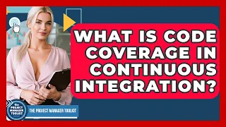 What Is Code Coverage In Continuous Integration - The Project Manager Toolkit