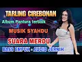 TARLING CIREBONAN - ALBUM PANTURA TERBAIK - MUSIK SYAHDU SUARA MERDU - BASS EMPUK AUDIO JERNIH