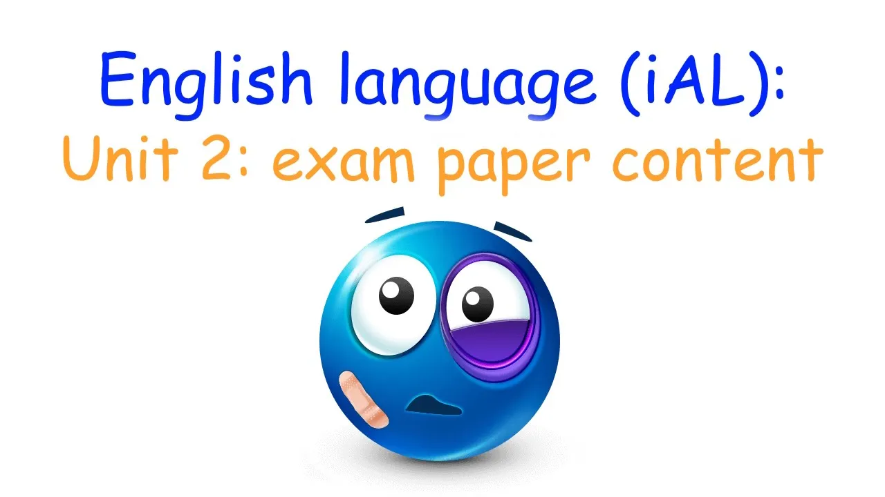 Unit 2: EXAM PAPER CONTENT (Edexcel English language)