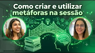 Vídeo 21 -Como criar e utilizar metáforas na sessão