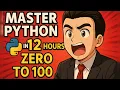 Master Python in 12 hours Zero to 100