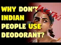 NSFW Why don t Indian people use deodorant