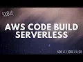 Deploy Serverless Framework project with AWS Code Build FooBar