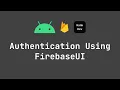 Authentication Using FirebaseUI