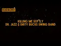 Lagu Dr. Jazz \u0026 Dirty Bucks Swing Band - Killing Me Softly [Karaoke]