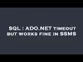 SQL ADO NET timeout but works fine in SSMS
