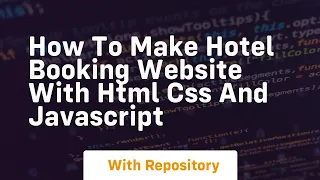 How to make hotel booking website with html css and javascript