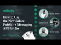 How to Use the New Solace PubSub Messaging API for Go