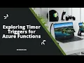 Exploring Timer Triggers for Azure Functions