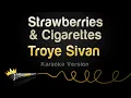 Download Lagu Troye Sivan - Strawberries \u0026 Cigarettes (Karaoke Version)