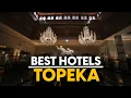 Best Hotels In Topeka Usa - Top 5 Picks For Any Budget