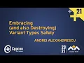 Embracing and also Destroying Variant Types Safely - Andrei Alexandrescu