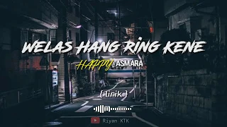 Download Welas Hang Ring Kene { lirik } - HAPPY ASMARA MP3