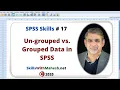 SPSS Skills Un-grouped vs Grouped Data in SPSS