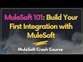 MuleSoft 101 Build Your first Integration With MuleSoft MuleSoft Crash Course