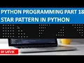 STAR PATTERN IN PYTHON Python Programming Part 18