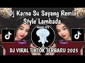 Download Lagu DJ KARNA SU SAYANG STYLE LAMBADA || DJ DAN INI SEMUA TENTANG HATI JADI COBA PIKIR KEMBALI VIRAL