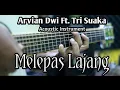 Download Lagu MELEPAS LAJANG - Arvian Dwi Ft. Tri Suaka Acoustic Instrument