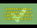 Wordpress Add a checkbox to post screen that adds a class to the title 2 Solutions