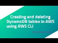 Creating and deleting DynamoDB tables in AWS using AWS CLI