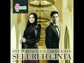 Seluruh Cinta - Siti Nurhaliza & Cakra Khan
