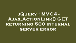 jQuery C4 - Ajax ActionLink GET returning 500 internal server error