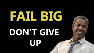 Download FAIL BIG | DON'T GIVE UP | Denzel Washington  - Motivational Speech 2021 MP3