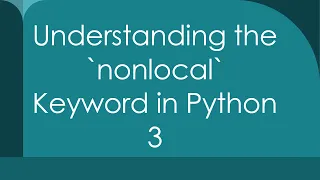 Understanding the nonlocal Keyword in Python 3