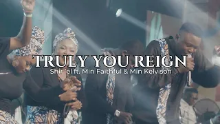 truly you reign by victor atenaga and shirel ft min faithful u0026 min kelvision