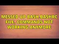 Messed up bash bashrc file commands not working anymore 2 Solutions