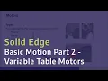 Solid Edge Basic Motion Part 2 - Variable Table Motors