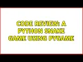 Code Review A Python Snake Game Using Pygame
