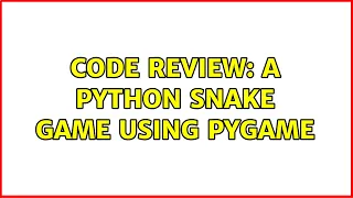Code Review A Python Snake Game Using Pygame